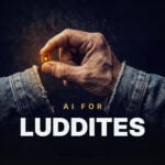 A weathered hand pinching a glowing microchip; title text AI For Luddites